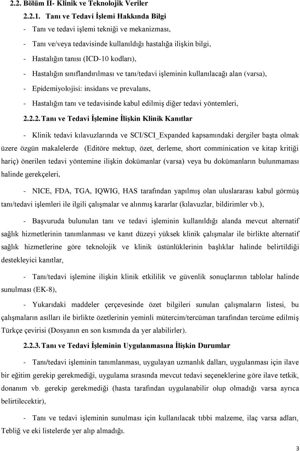 Hastalığın sınıflandırılması ve tanı/tedavi işleminin kullanılacağı alan (varsa), - Epidemiyolojisi: insidans ve prevalans, - Hastalığın tanı ve tedavisinde kabul edilmiş diğer tedavi yöntemleri, 2.