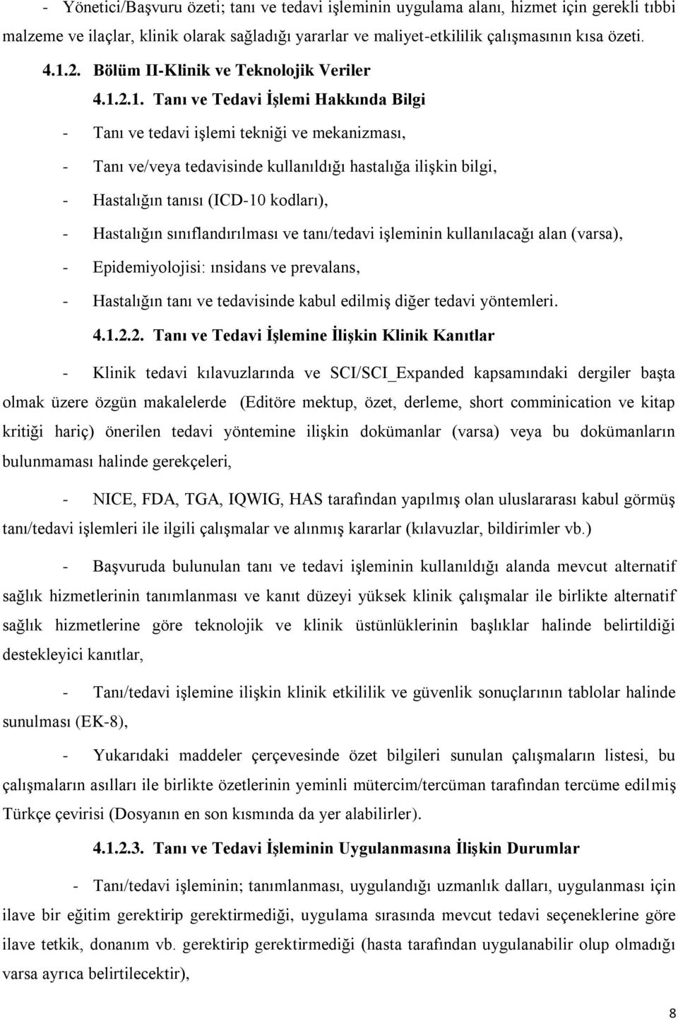 2.1. Tanı ve Tedavi İşlemi Hakkında Bilgi - Tanı ve tedavi işlemi tekniği ve mekanizması, - Tanı ve/veya tedavisinde kullanıldığı hastalığa ilişkin bilgi, - Hastalığın tanısı (ICD-10 kodları), -