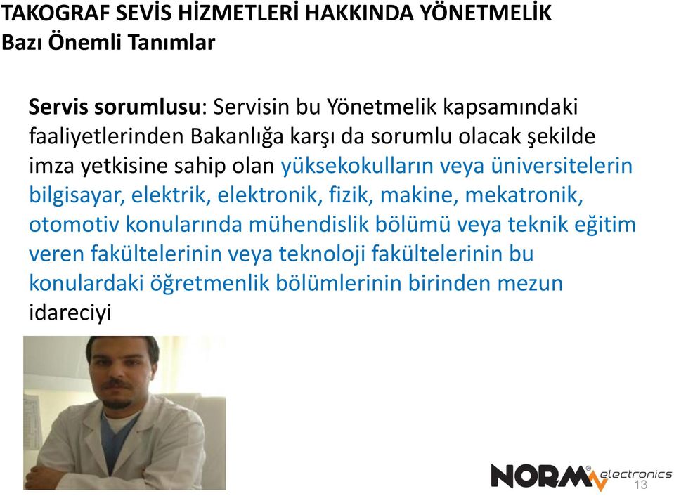 elektrik, elektronik, fizik, makine, mekatronik, otomotiv konularında mühendislik bölümü veya teknik eğitim