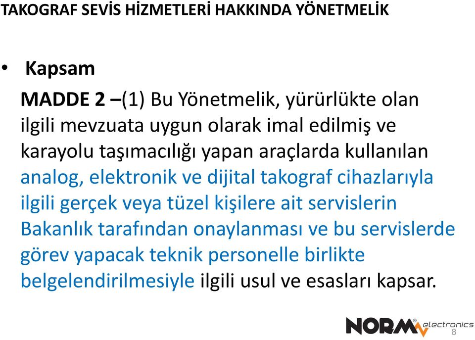 cihazlarıyla ilgili gerçek veya tüzel kişilere ait servislerin Bakanlık tarafından onaylanması ve