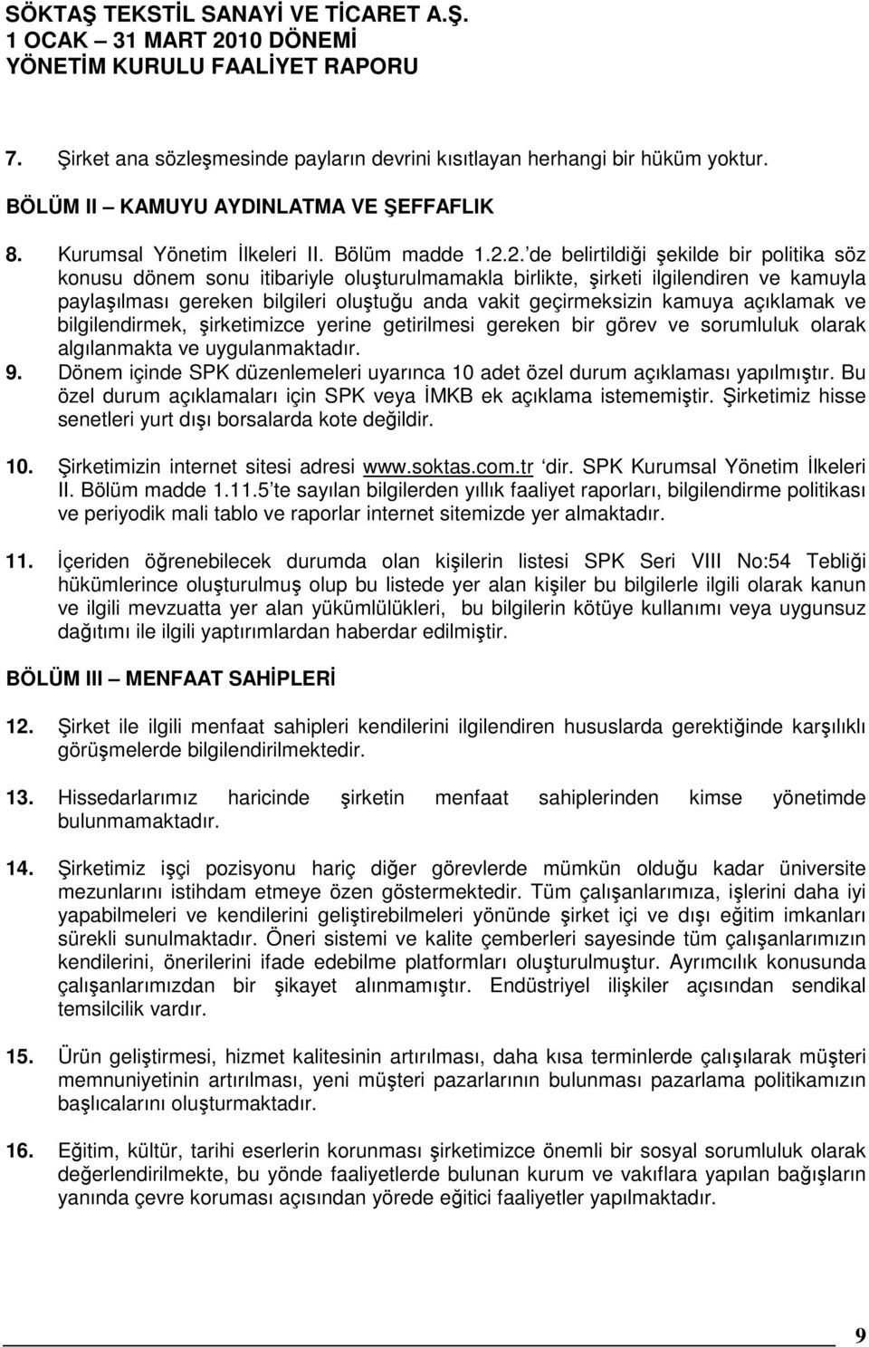 kamuya açıklamak ve bilgilendirmek, şirketimizce yerine getirilmesi gereken bir görev ve sorumluluk olarak algılanmakta ve uygulanmaktadır. 9.