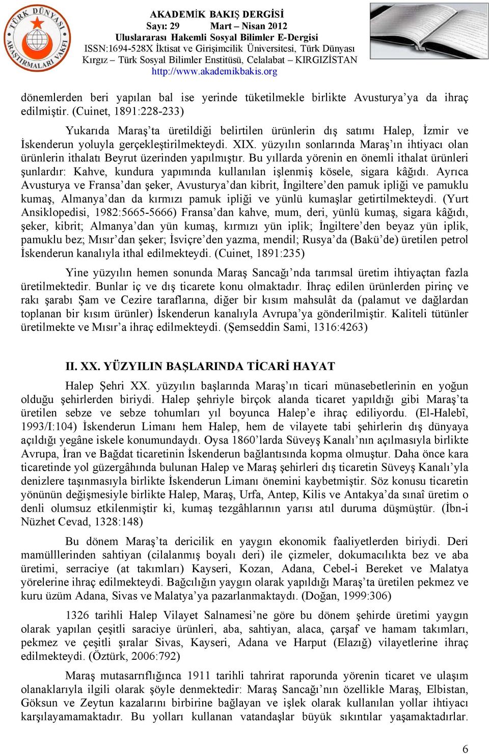 yüzyılın sonlarında Maraş ın ihtiyacı olan ürünlerin ithalatı Beyrut üzerinden yapılmıştır.