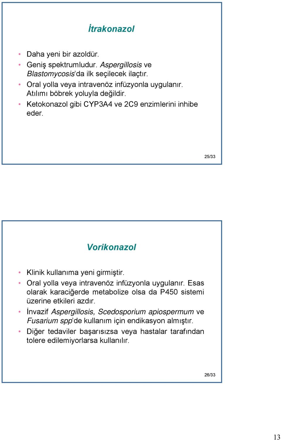 25/33 Vorikonazol Klinik kullanıma yeni girmiştir. Oral yolla veya intravenöz infüzyonla uygulanır.