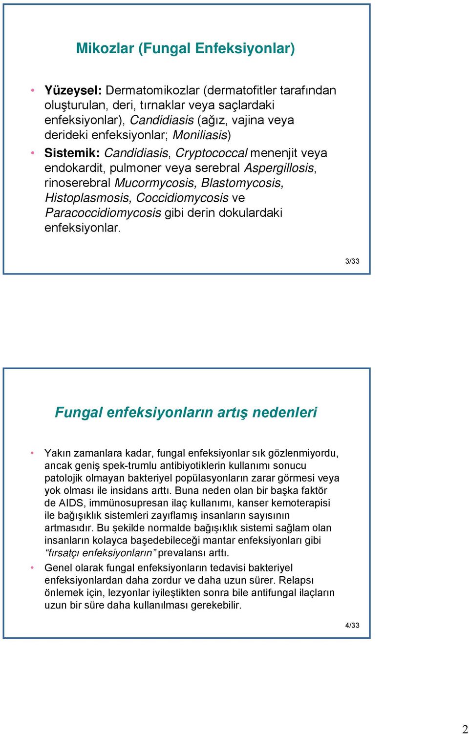 Paracoccidiomycosis gibi derin dokulardaki enfeksiyonlar.