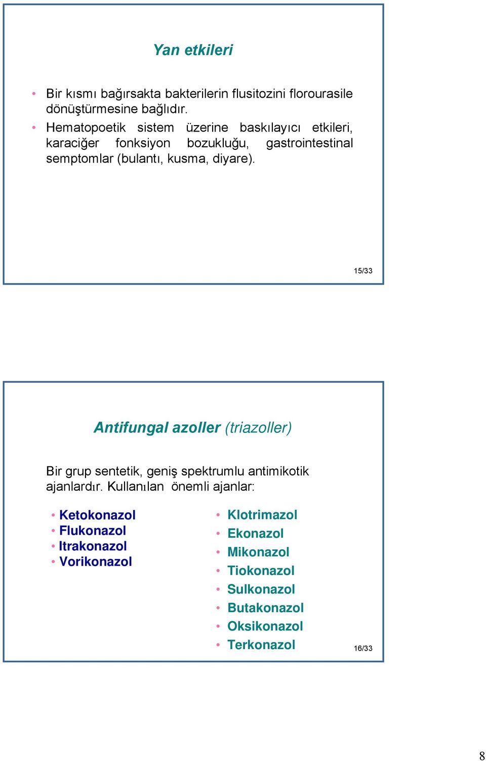 kusma, diyare). 15/33 Antifungal azoller (triazoller) Bir grup sentetik, geniş spektrumlu antimikotik ajanlardır.