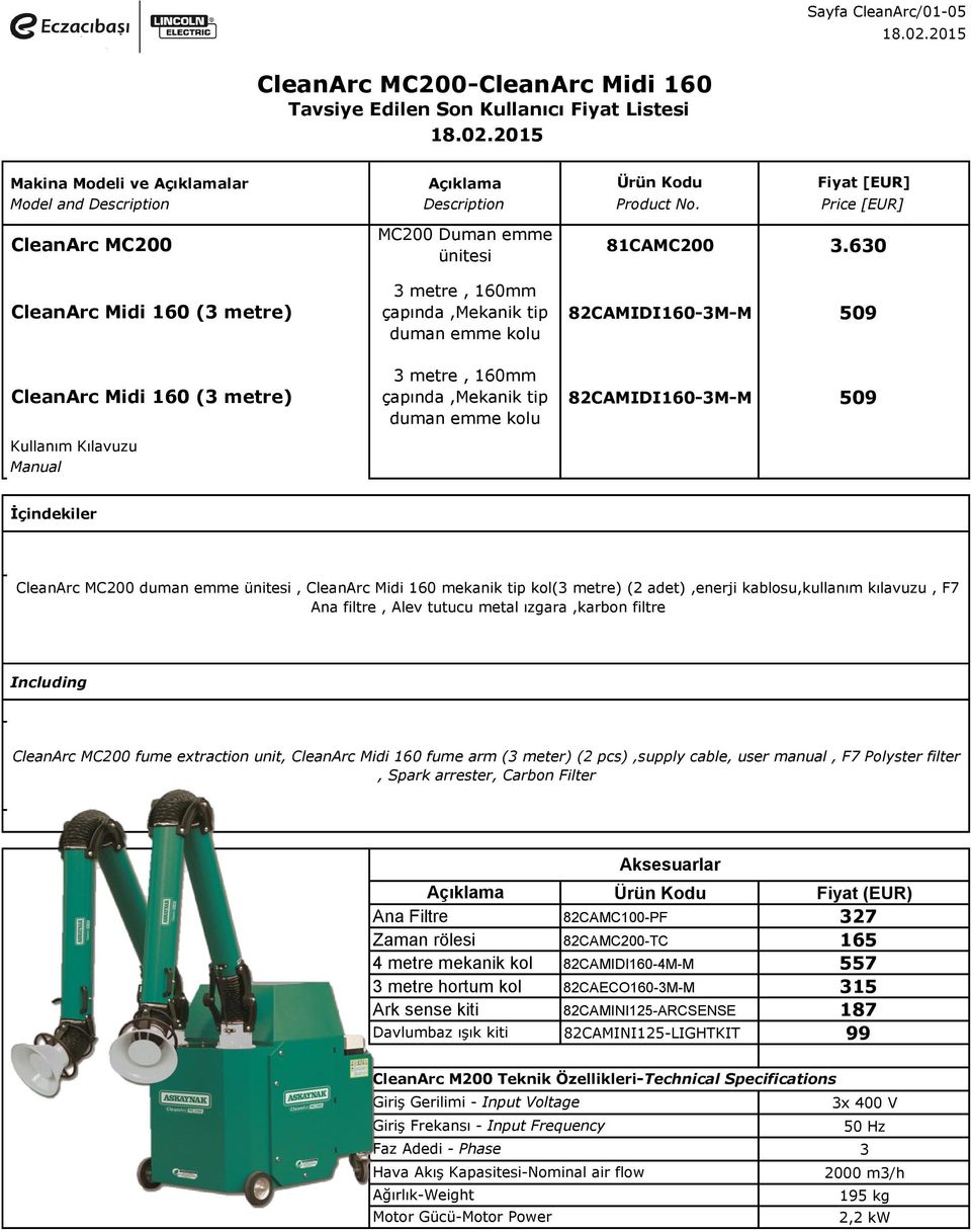 filtre CleanArc MC200 fume extraction unit, CleanArc Midi 160 fume arm ( meter) (2 pcs),supply cable, user manual, F7 Polyster filter, Spark arrester, Carbon Filter