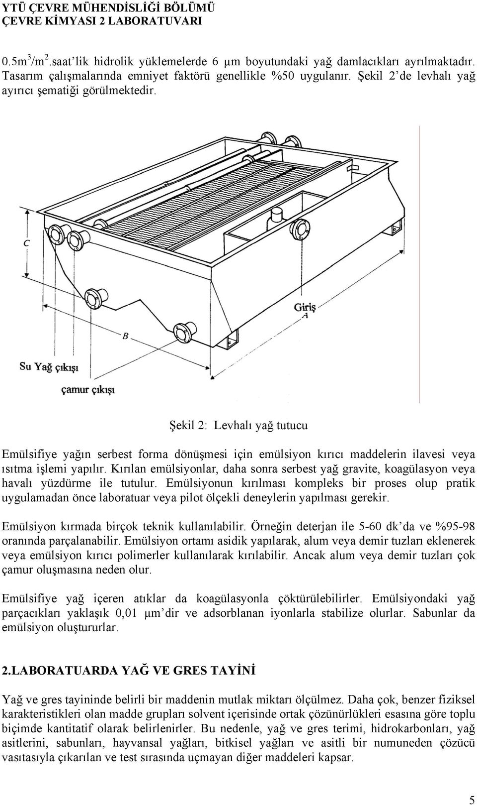 Kırılan emülsiyonlar, daha sonra serbest yağ gravite, koagülasyon veya havalı yüzdürme ile tutulur.