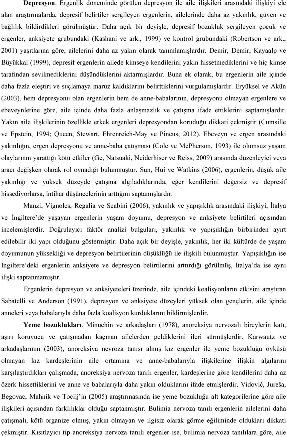 bildirdikleri görülmüştür. Daha açık bir deyişle, depresif bozukluk sergileyen çocuk ve ergenler, anksiyete grubundaki (Kashani ve ark., 1999) ve kontrol grubundaki (Robertson ve ark.