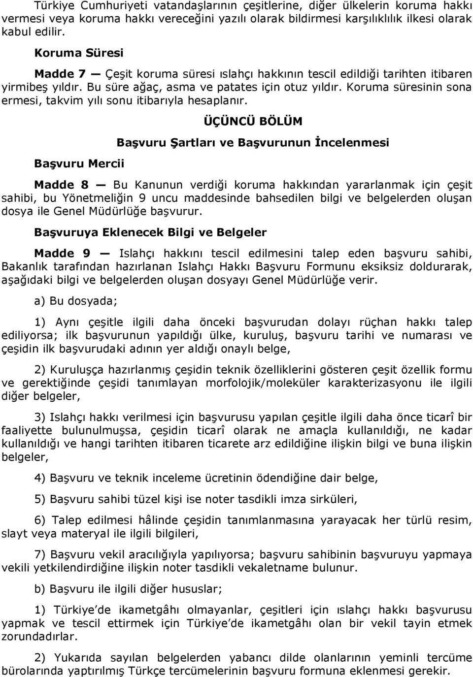 Koruma süresinin sona ermesi, takvim yılı sonu itibarıyla hesaplanır.