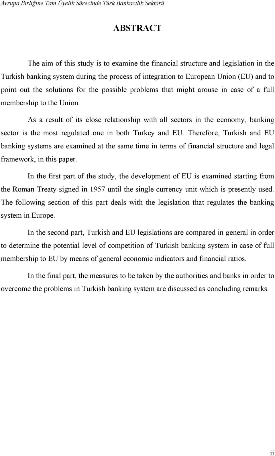 As a result of its close relationship with all sectors in the economy, banking sector is the most regulated one in both Turkey and EU.