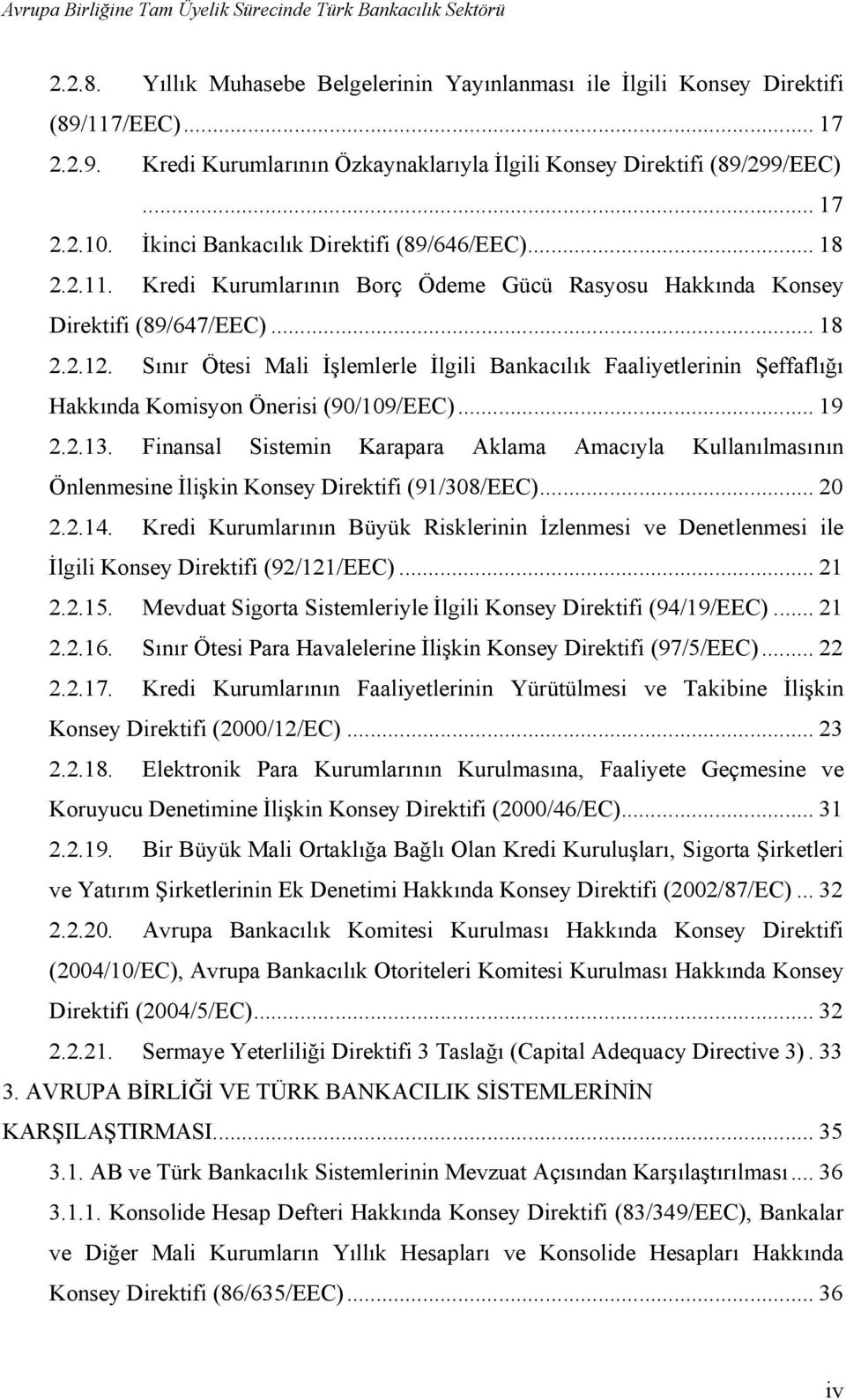 Sınır Ötesi Mali İşlemlerle İlgili Bankacılık Faaliyetlerinin Şeffaflığı Hakkında Komisyon Önerisi (90/109/EEC)... 19 2.2.13.