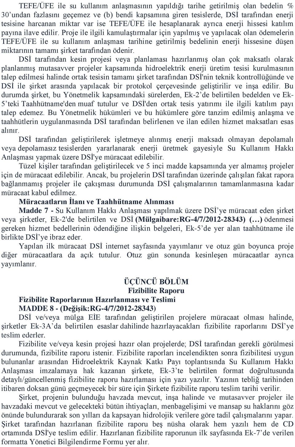 Proje ile ilgili kamulaştırmalar için yapılmış ve yapılacak olan ödemelerin TEFE/ÜFE ile su kullanım anlaşması tarihine getirilmiş bedelinin enerji hissesine düşen miktarının tamamı şirket tarafından