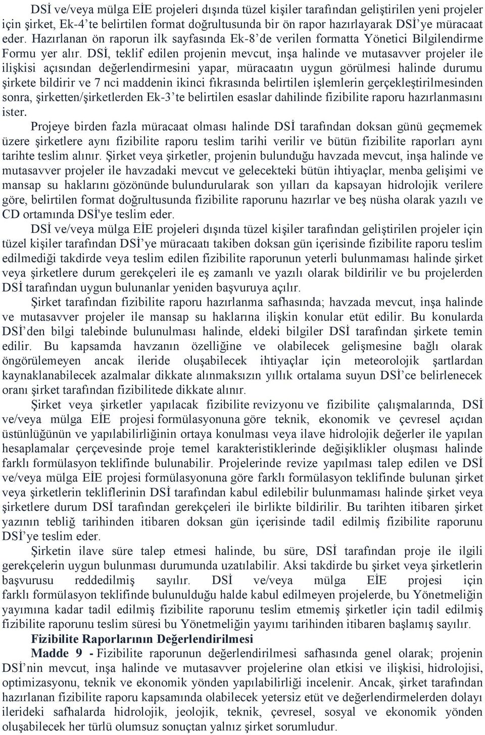 DSİ, teklif edilen projenin mevcut, inşa halinde ve mutasavver projeler ile ilişkisi açısından değerlendirmesini yapar, müracaatın uygun görülmesi halinde durumu şirkete bildirir ve 7 nci maddenin