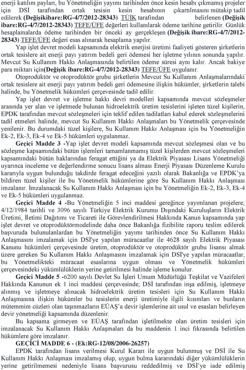 Günlük hesaplamalarda ödeme tarihinden bir önceki ay gerçekleşen (Değişik ibare:rg-4/7/2012-28343) TEFE/ÜFE değeri esas alınarak hesaplama yapılır.