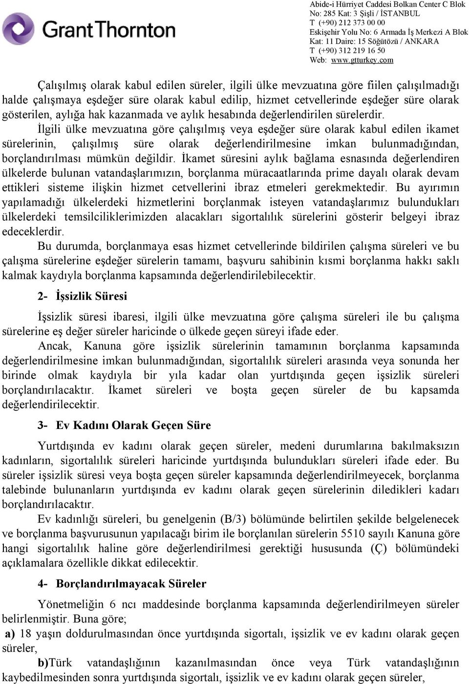 İlgili ülke mevzuatına göre çalışılmış veya eşdeğer süre olarak kabul edilen ikamet sürelerinin, çalışılmış süre olarak değerlendirilmesine imkan bulunmadığından, borçlandırılması mümkün değildir.