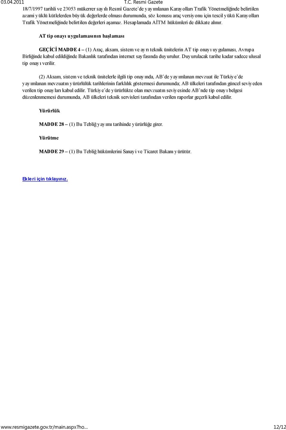 araç versiyonu için tescil yükü Karayolları Trafik Yönetmeliğinde belirtilen değerleri aşamaz. Hesaplamada AİTM hükümleri de dikkate alınır.