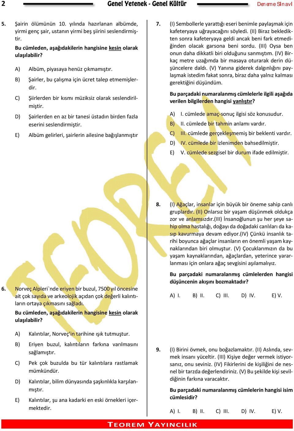 C) Şiirlerden bir kısmı müziksiz olarak seslendirilmiştir. D) Şairlerden en az bir tanesi üstadın birden fazla eserini seslendirmiştir. E) Albüm gelirleri, şairlerin ailesine bağışlanmıştır 7.