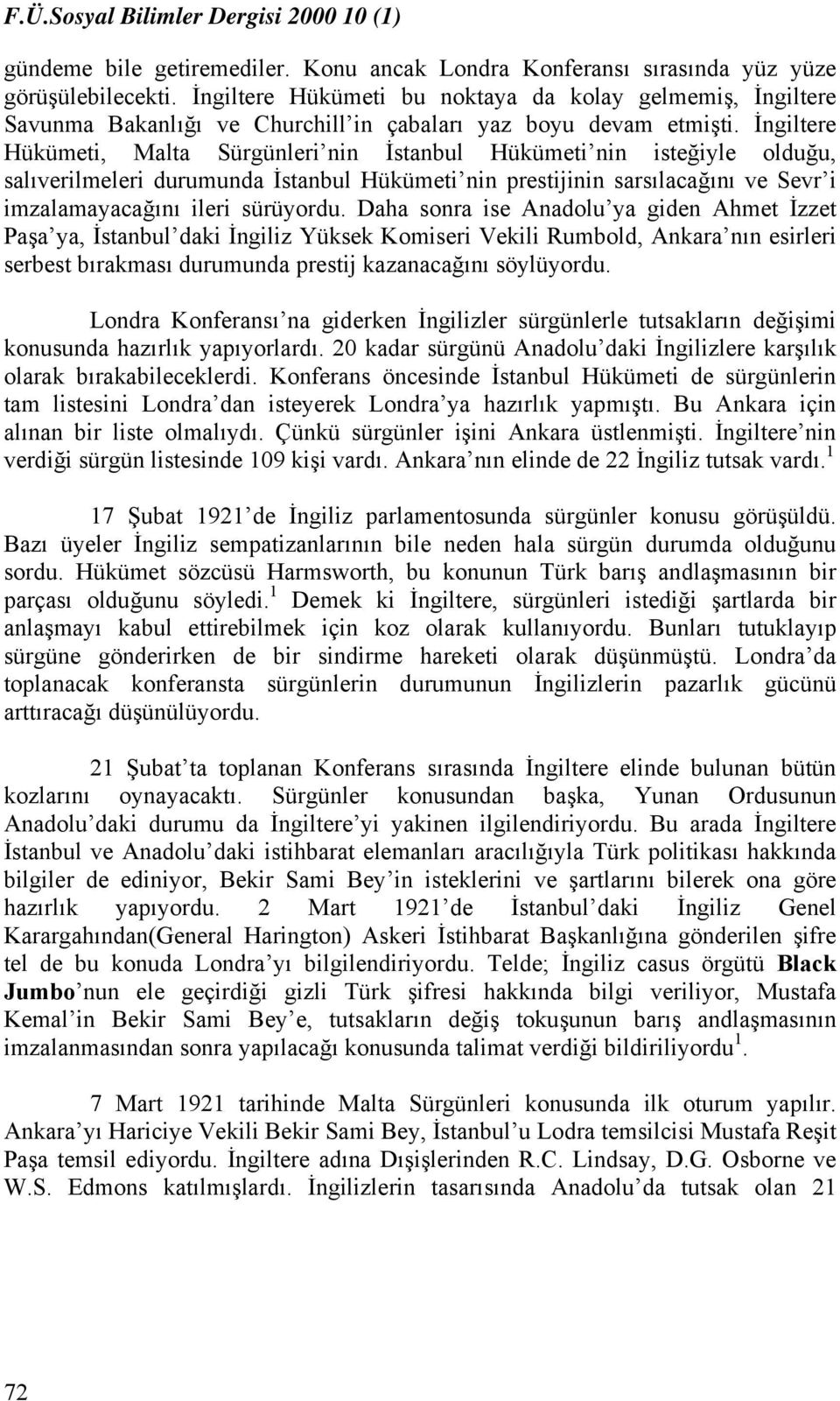 İngiltere Hükümeti, Malta Sürgünleri nin İstanbul Hükümeti nin isteğiyle olduğu, salıverilmeleri durumunda İstanbul Hükümeti nin prestijinin sarsılacağını ve Sevr i imzalamayacağını ileri sürüyordu.