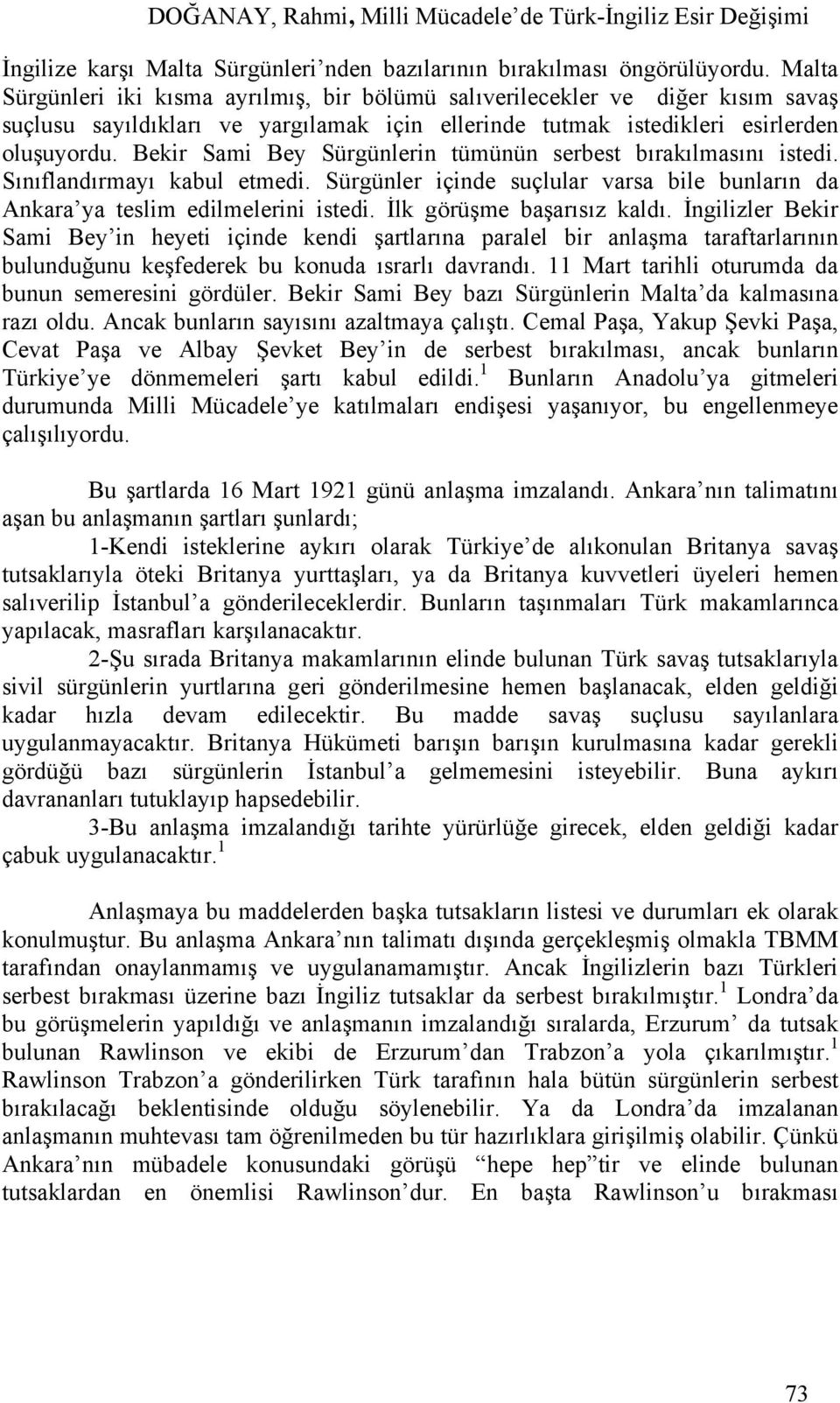 Bekir Sami Bey Sürgünlerin tümünün serbest bırakılmasını istedi. Sınıflandırmayı kabul etmedi. Sürgünler içinde suçlular varsa bile bunların da Ankara ya teslim edilmelerini istedi.