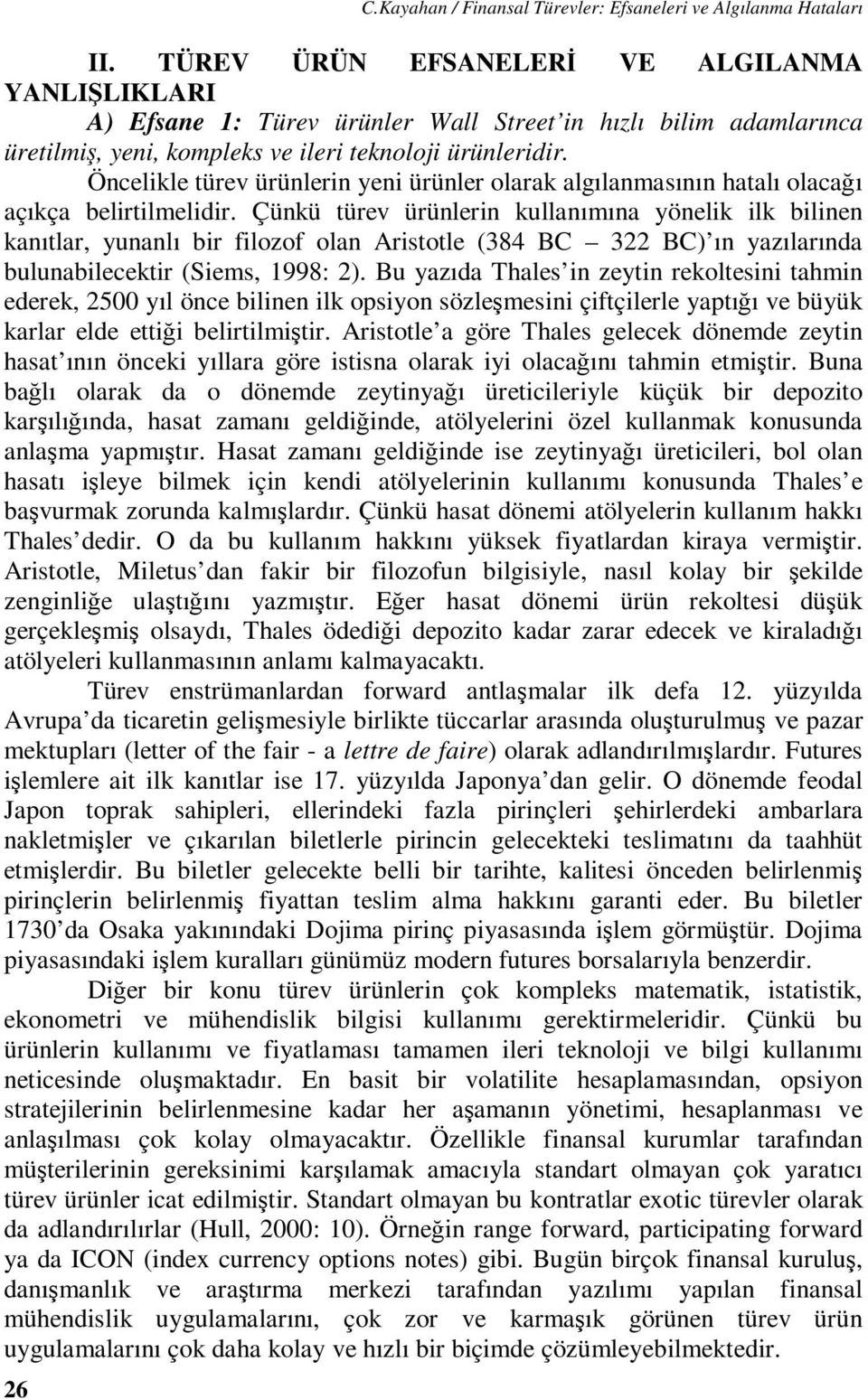 Öncelikle türev ürünlerin yeni ürünler olarak algılanmasının hatalı olacağı açıkça belirtilmelidir.