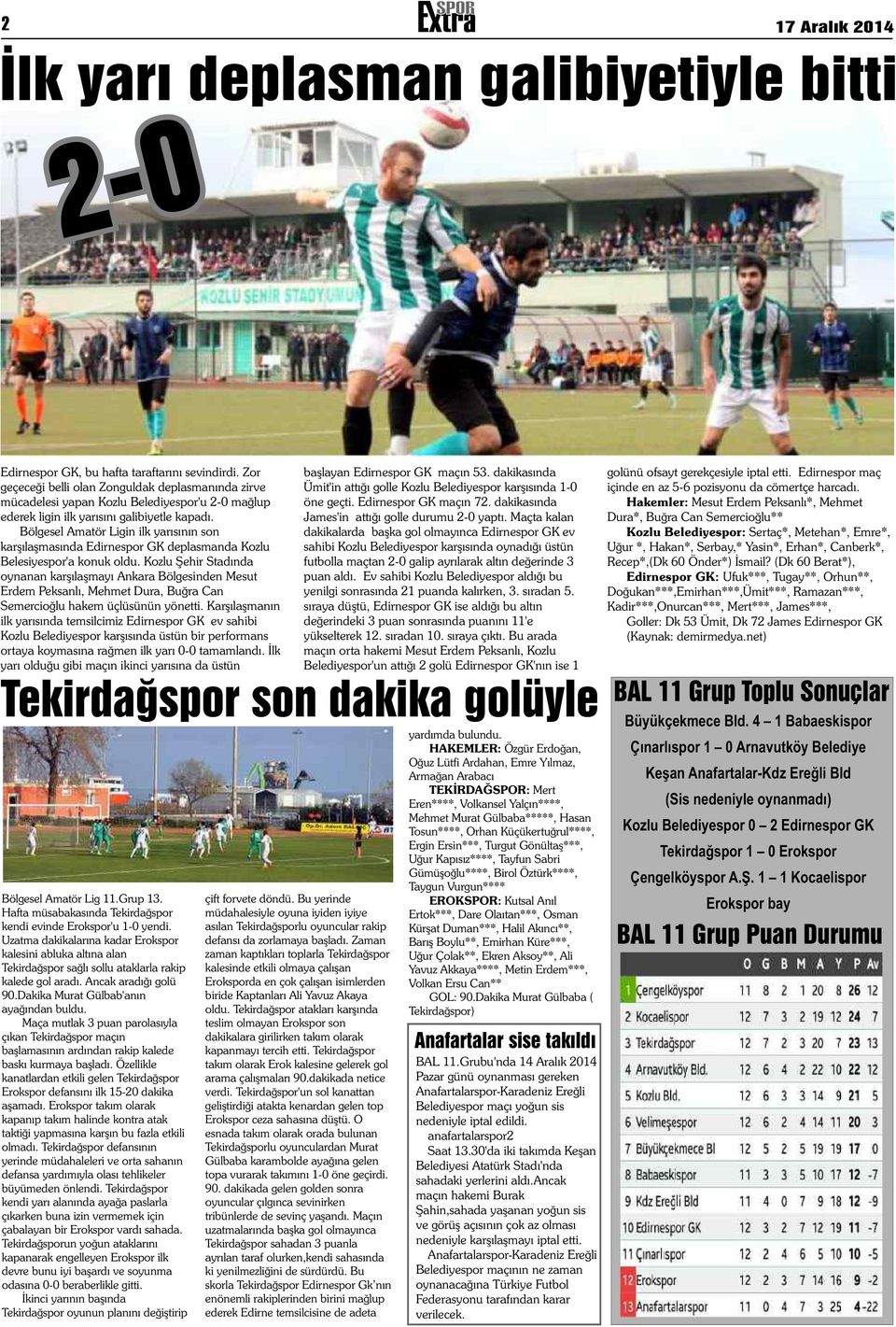 Edirnespor maç geçeceği belli olan Zonguldak deplasmanında zirve Ümit'in attığı golle Kozlu Belediyespor karşısında 1-0 içinde en az 5-6 pozisyonu da cömertçe harcadı.