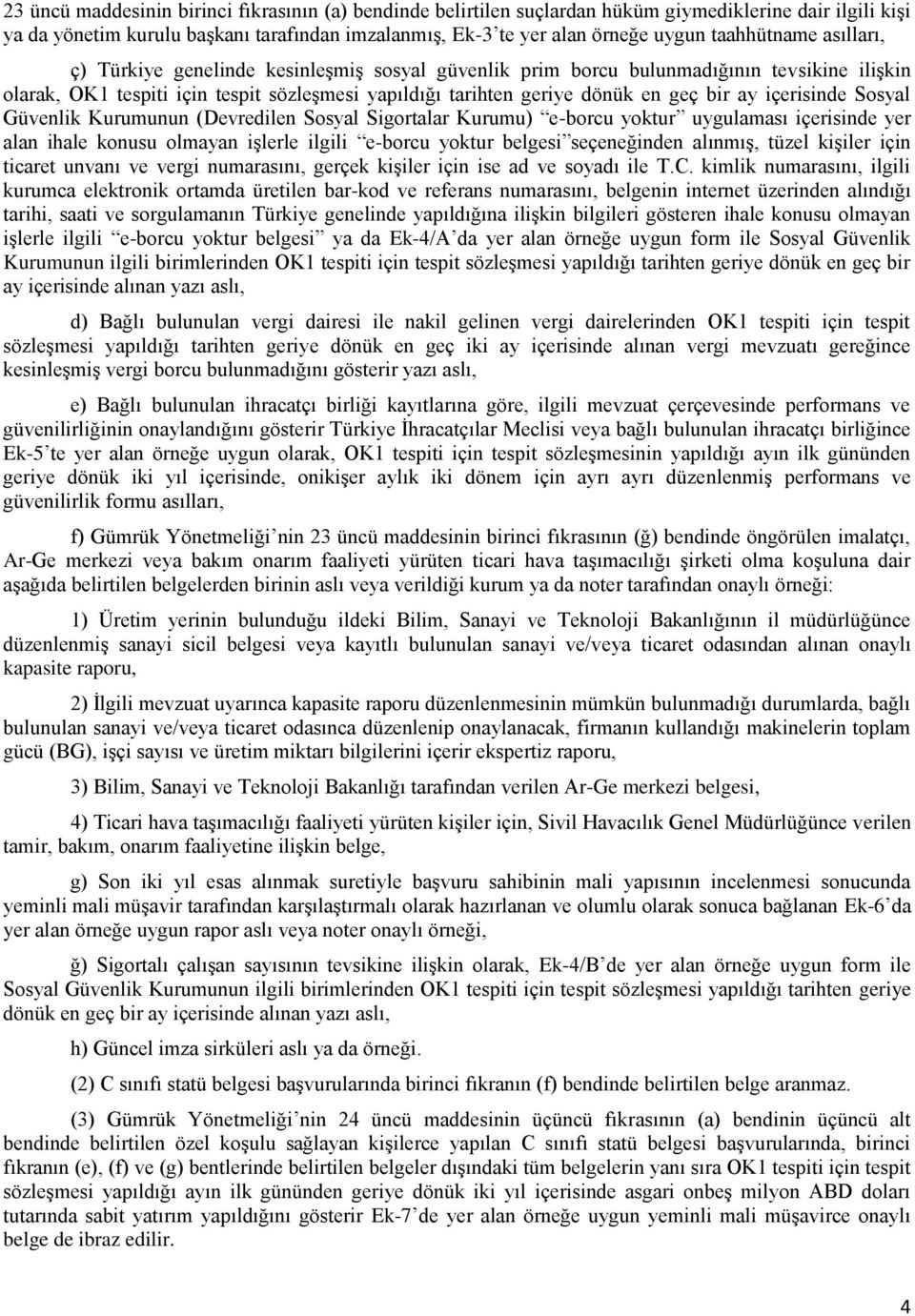 bir ay içerisinde Sosyal Güvenlik Kurumunun (Devredilen Sosyal Sigortalar Kurumu) e-borcu yoktur uygulaması içerisinde yer alan ihale konusu olmayan işlerle ilgili e-borcu yoktur belgesi seçeneğinden