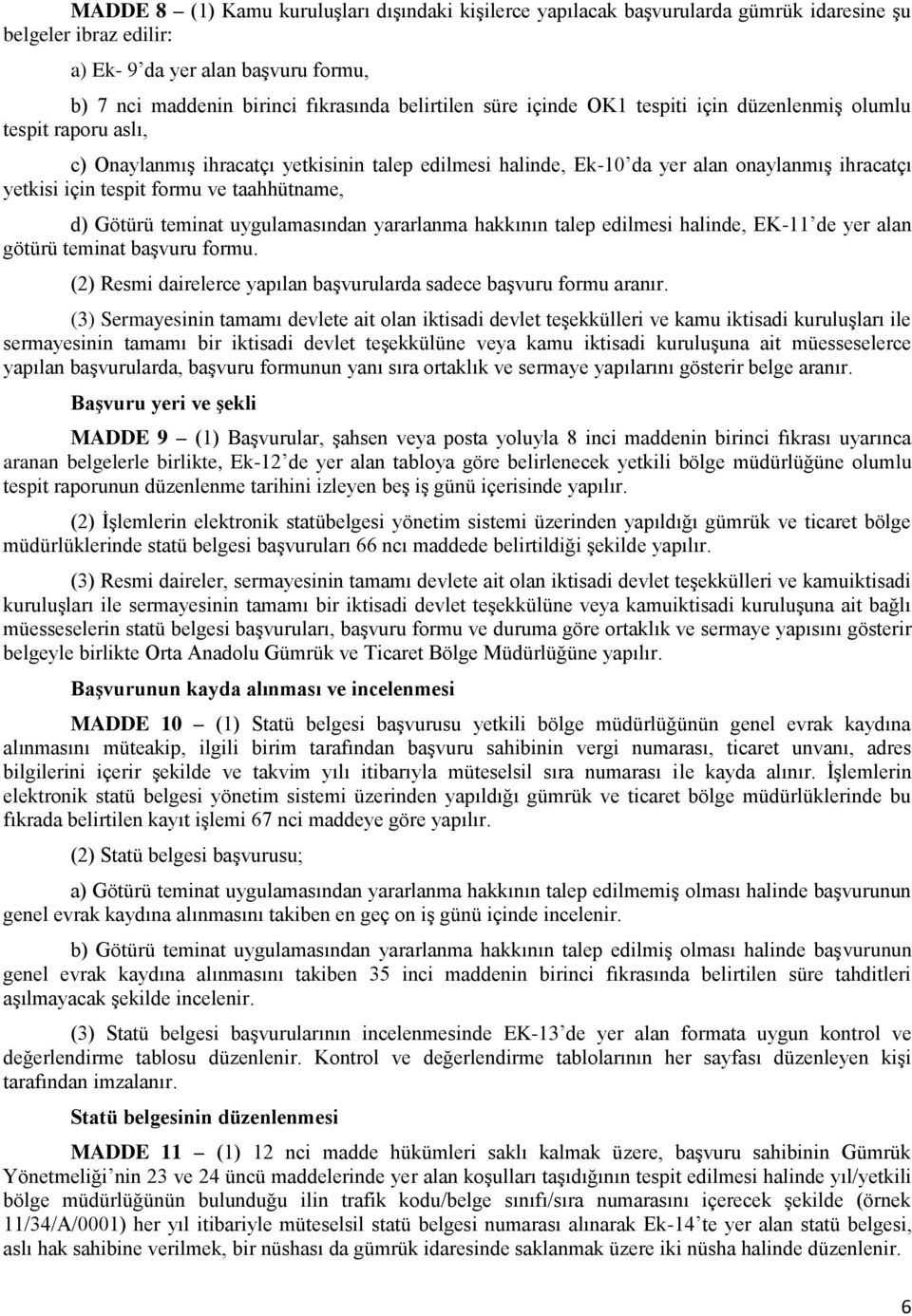 taahhütname, d) Götürü teminat uygulamasından yararlanma hakkının talep edilmesi halinde, EK-11 de yer alan götürü teminat başvuru formu.