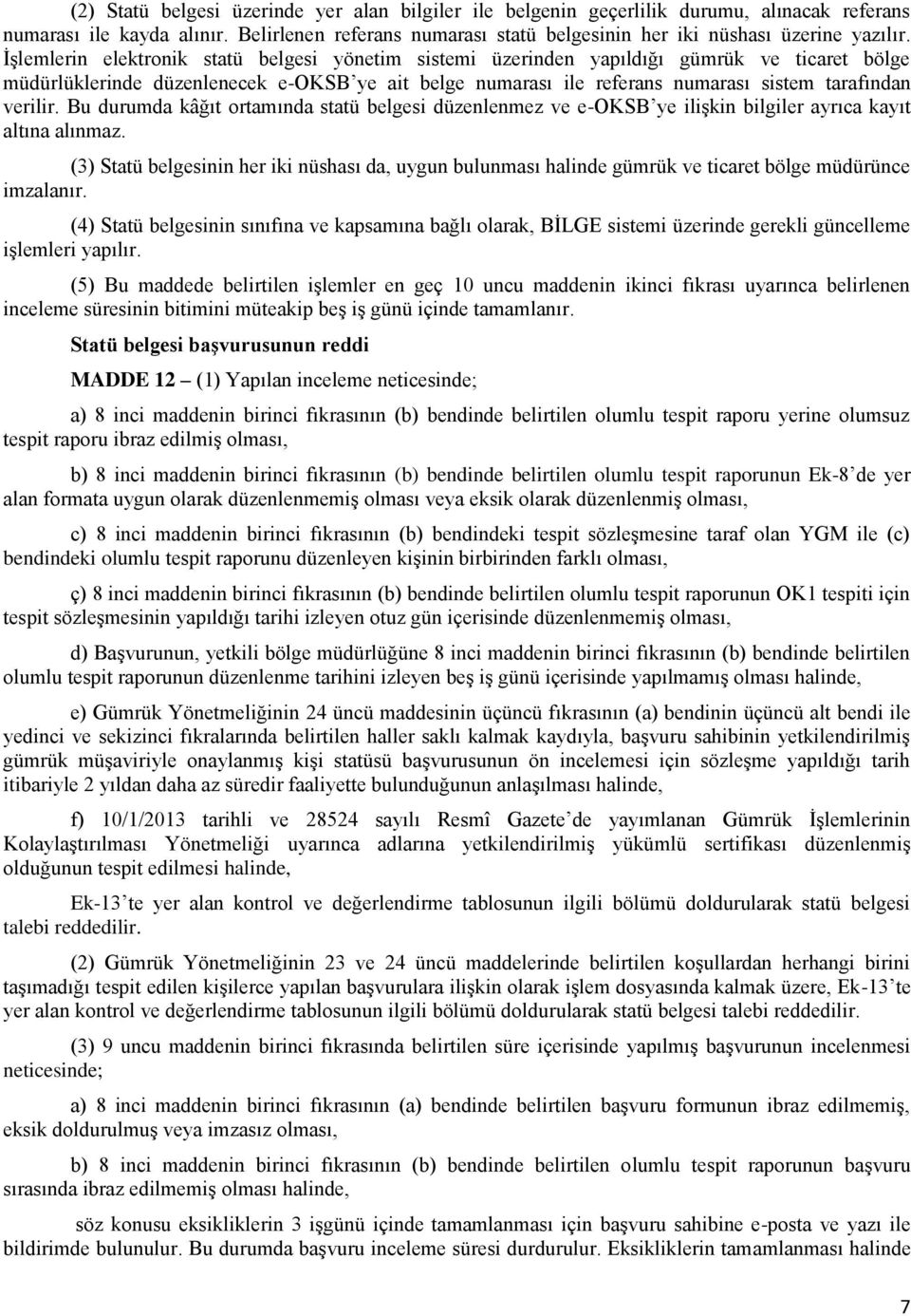 verilir. Bu durumda kâğıt ortamında statü belgesi düzenlenmez ve e-oksb ye ilişkin bilgiler ayrıca kayıt altına alınmaz.