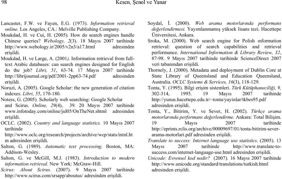 Information retrieval from fulltext Arabic databases: can search engines designed for English do the job? Libri, 51, 63-74. 17 Mayıs 2007 tarihinde http://librijournal.org/pdf/2001-2pp63-74.