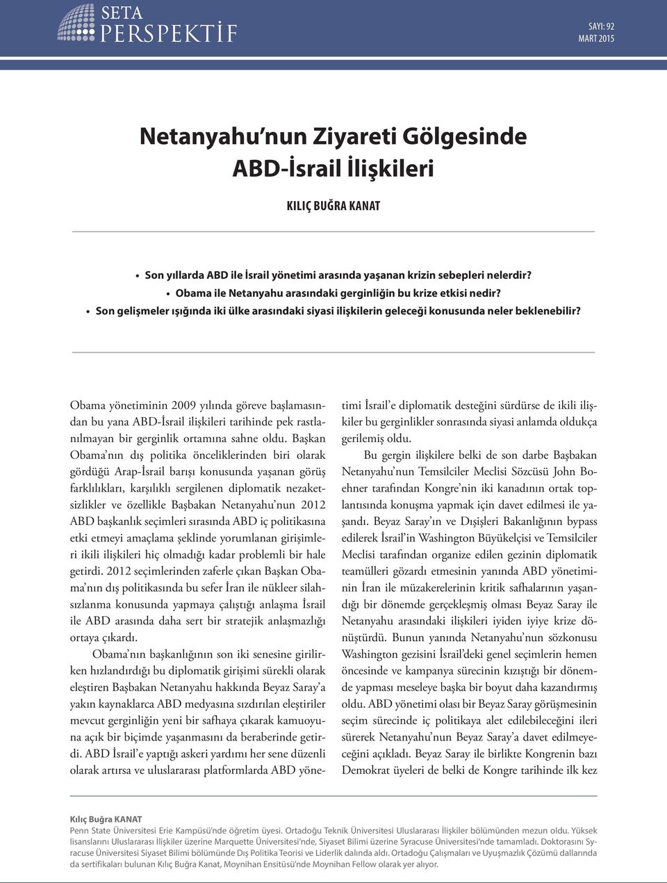 Obama yönetiminin 2009 yılında göreve başlamasından bu yana ABD-İsrail ilişkileri tarihinde pek rastlanılmayan bir gerginlik ortamına sahne oldu.