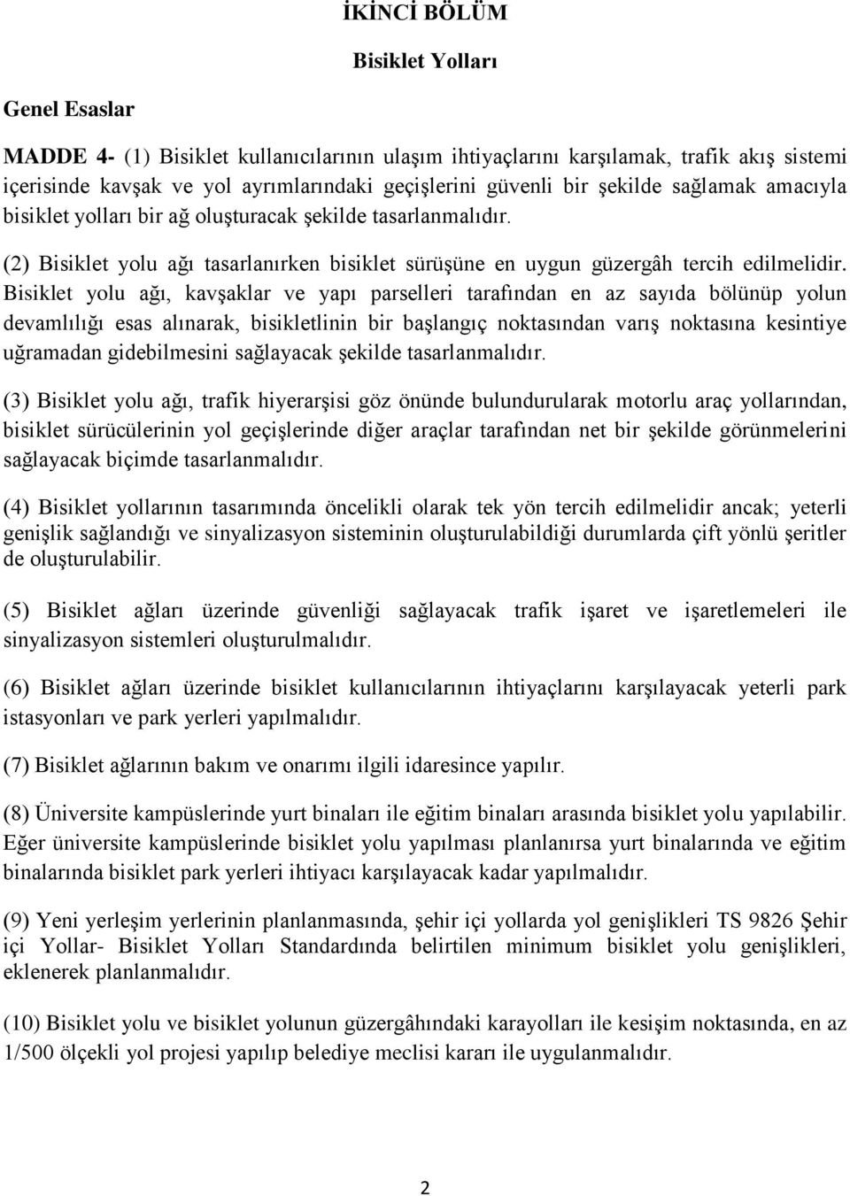 Bisiklet yolu ağı, kavşaklar ve yapı parselleri tarafından en az sayıda bölünüp yolun devamlılığı esas alınarak, bisikletlinin bir başlangıç noktasından varış noktasına kesintiye uğramadan