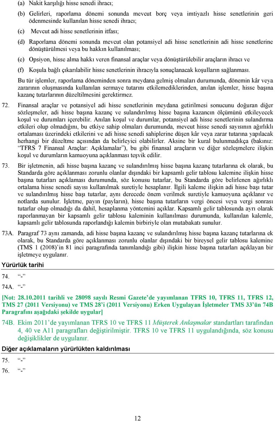 finansal araçlar veya dönüştürülebilir araçların ihracı ve (f) Koşula bağlı çıkarılabilir hisse senetlerinin ihracıyla sonuçlanacak koşulların sağlanması.