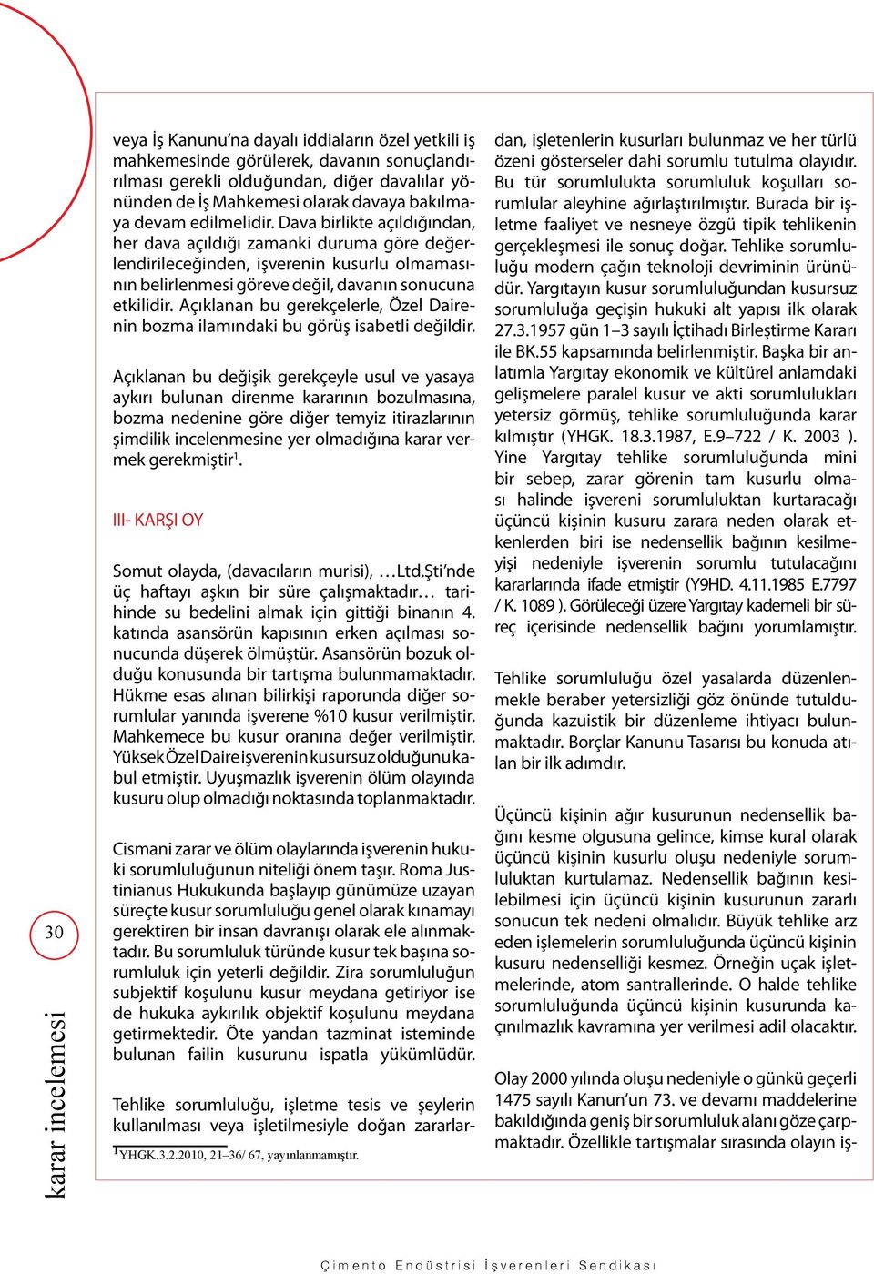 Dava birlikte açıldığından, her dava açıldığı zamanki duruma göre değerlendirileceğinden, işverenin kusurlu olmamasının belirlenmesi göreve değil, davanın sonucuna etkilidir.