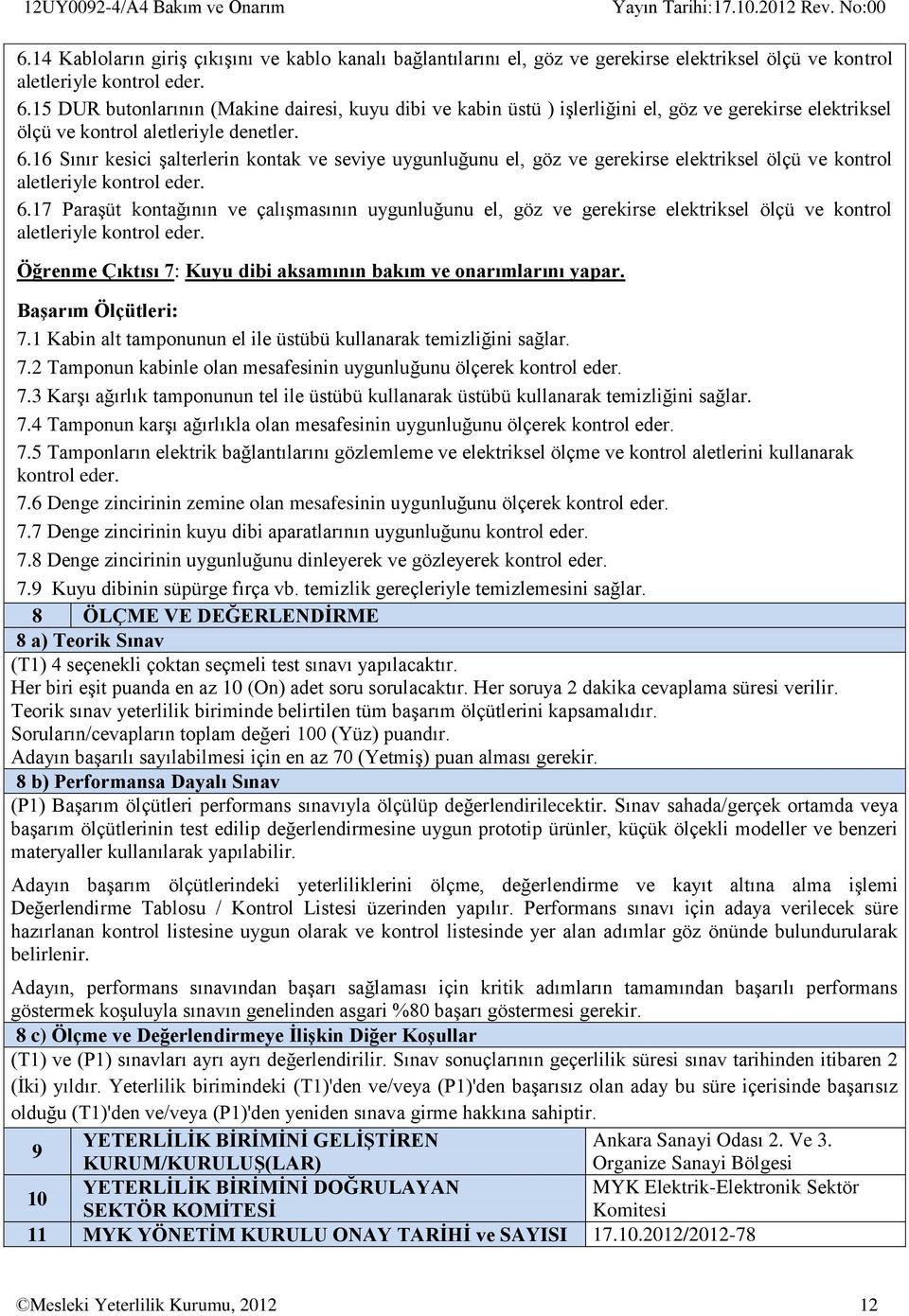 17 Paraşüt kontağının ve çalışmasının uygunluğunu el, göz ve gerekirse elektriksel ölçü ve kontrol aletleriyle kontrol eder. Öğrenme Çıktısı 7: