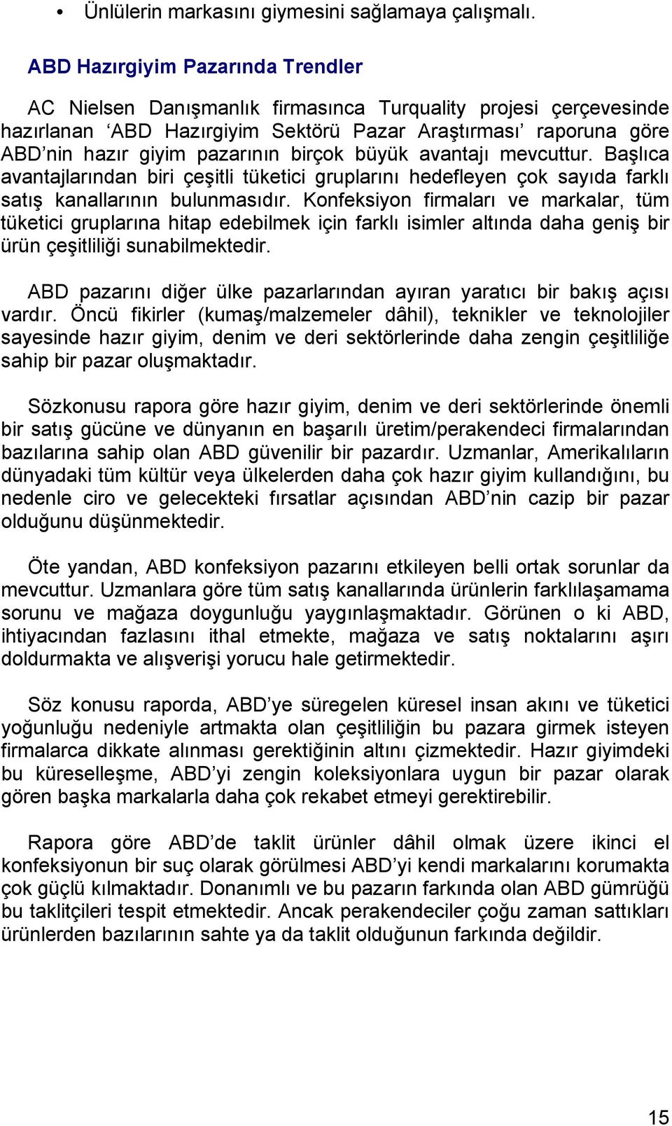 birçok büyük avantajı mevcuttur. Başlıca avantajlarından biri çeşitli tüketici gruplarını hedefleyen çok sayıda farklı satış kanallarının bulunmasıdır.