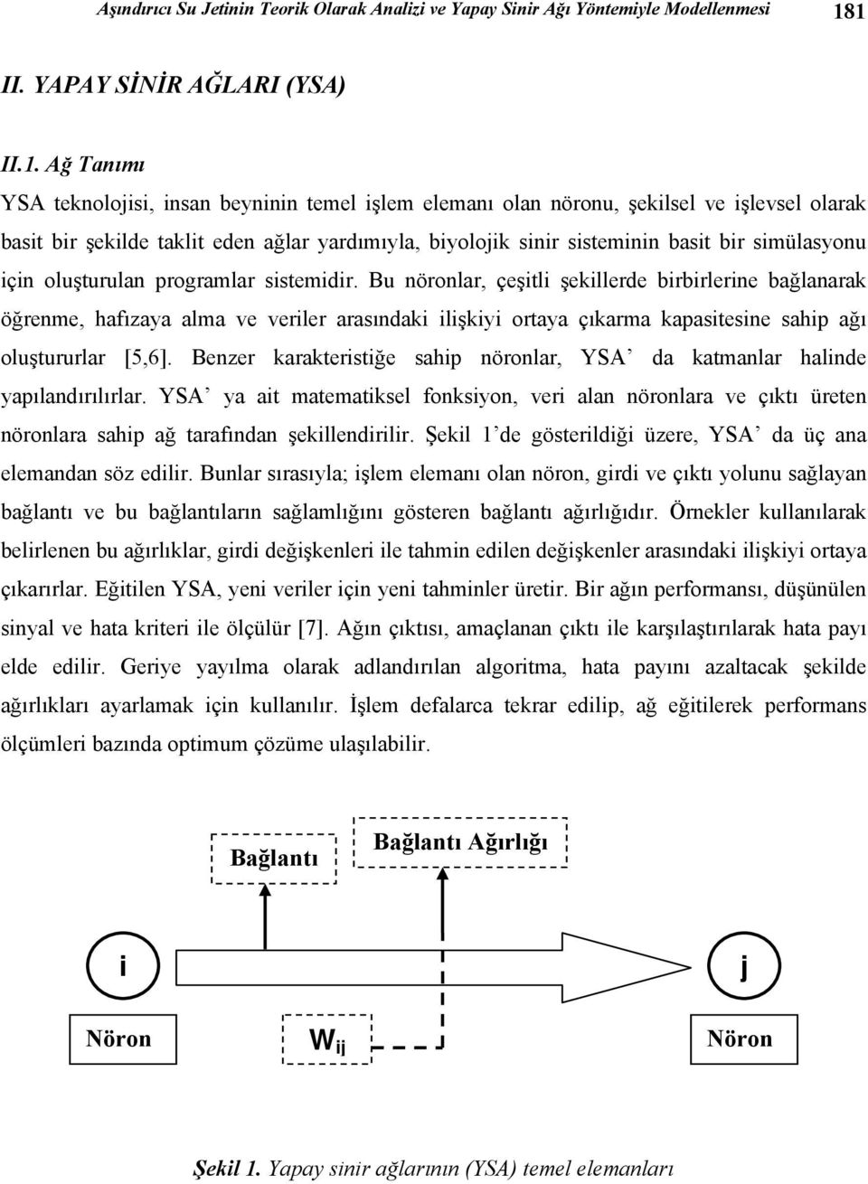 sinir sisteminin basit bir simülasyonu için oluşturulan programlar sistemidir.