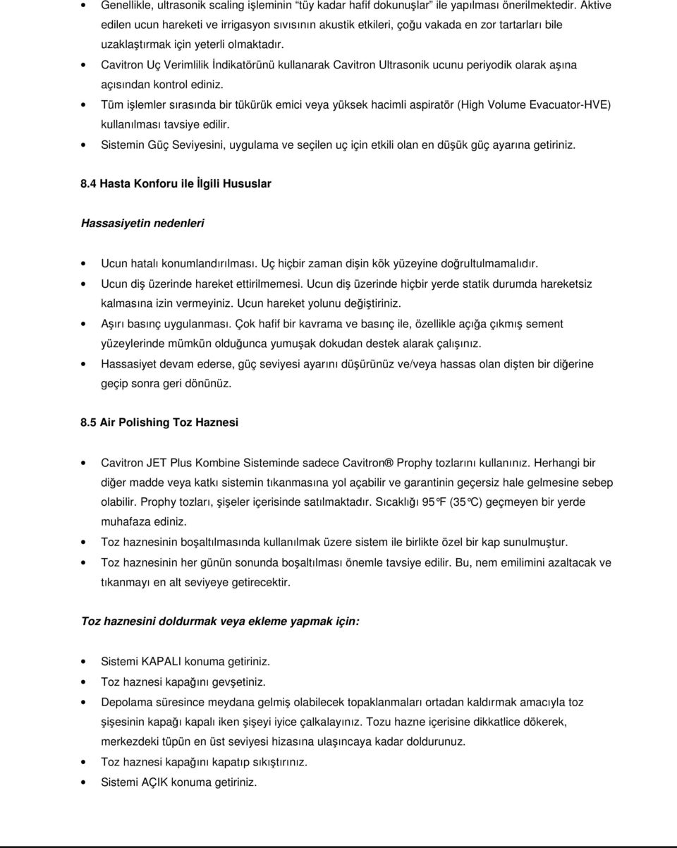 Cavitron Uç Verimlilik Đndikatörünü kullanarak Cavitron Ultrasonik ucunu periyodik olarak aşına açısından kontrol ediniz.