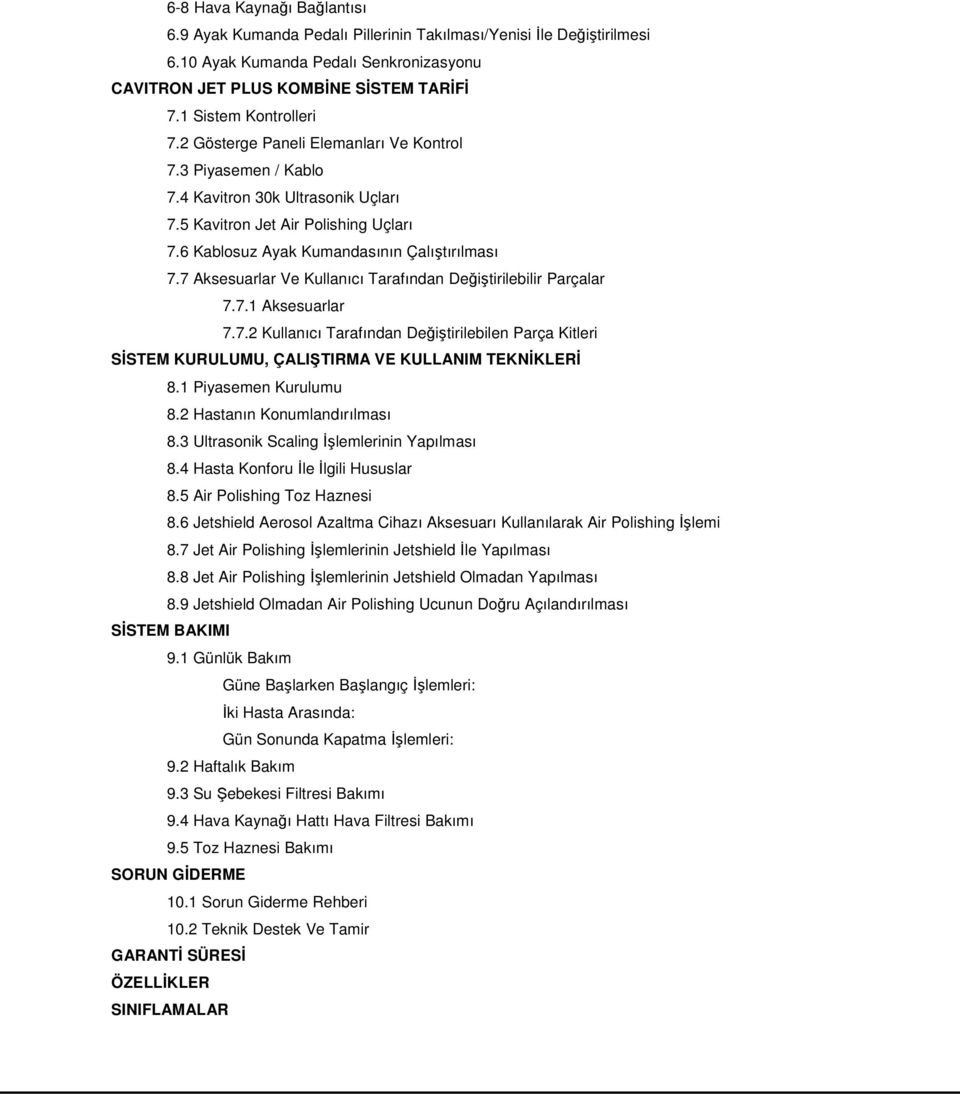 6 Kablosuz Ayak Kumandasının Çalıştırılması 7.7 Aksesuarlar Ve Kullanıcı Tarafından Değiştirilebilir Parçalar 7.7.1 Aksesuarlar 7.7.2 Kullanıcı Tarafından Değiştirilebilen Parça Kitleri SĐSTEM KURULUMU, ÇALIŞTIRMA VE KULLANIM TEKNĐKLERĐ 8.