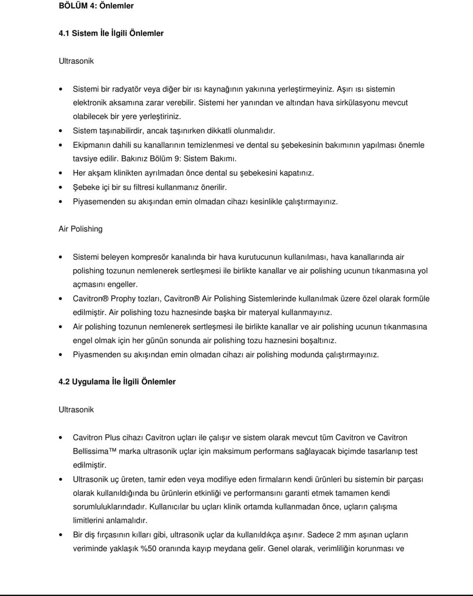 Ekipmanın dahili su kanallarının temizlenmesi ve dental su şebekesinin bakımının yapılması önemle tavsiye edilir. Bakınız Bölüm 9: Sistem Bakımı.