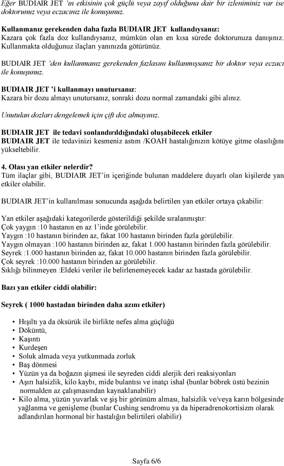 BUDIAIR JET den kullanmanız gerekenden fazlasını kullanmışsanız bir doktor veya eczacı ile konuşunuz.