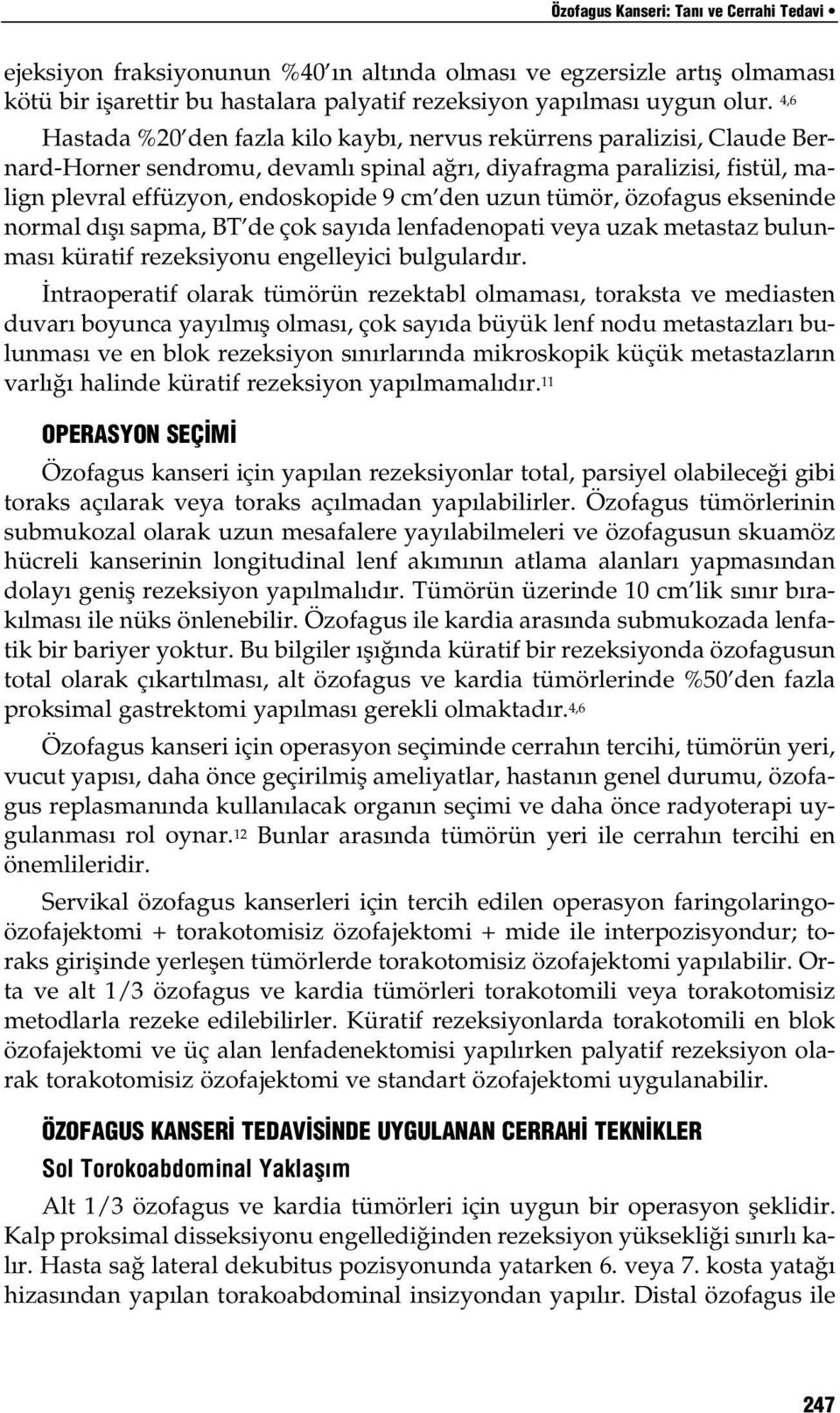 tümör, özofagus ekseninde normal d fl sapma, BT de çok say da lenfadenopati veya uzak metastaz bulunmas küratif rezeksiyonu engelleyici bulgulard r.