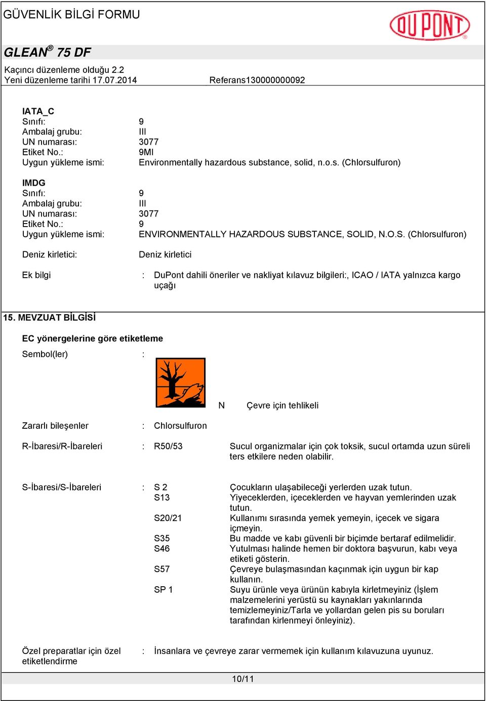 SUBSTANCE, SOLID, N.O.S. (Chlorsulfuron) Deniz kirletici: Deniz kirletici Ek bilgi : DuPont dahili öneriler ve nakliyat kılavuz bilgileri:, ICAO / IATA yalnızca kargo uçağı 15.