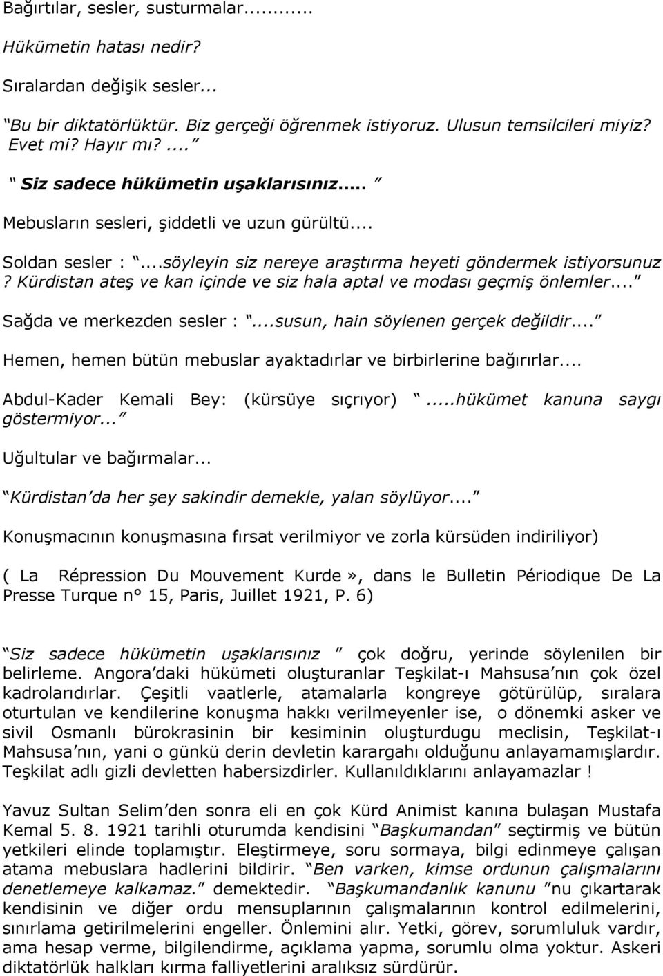 Kürdistan ateş ve kan içinde ve siz hala aptal ve modası geçmiş önlemler... Sağda ve merkezden sesler :...susun, hain söylenen gerçek değildir.