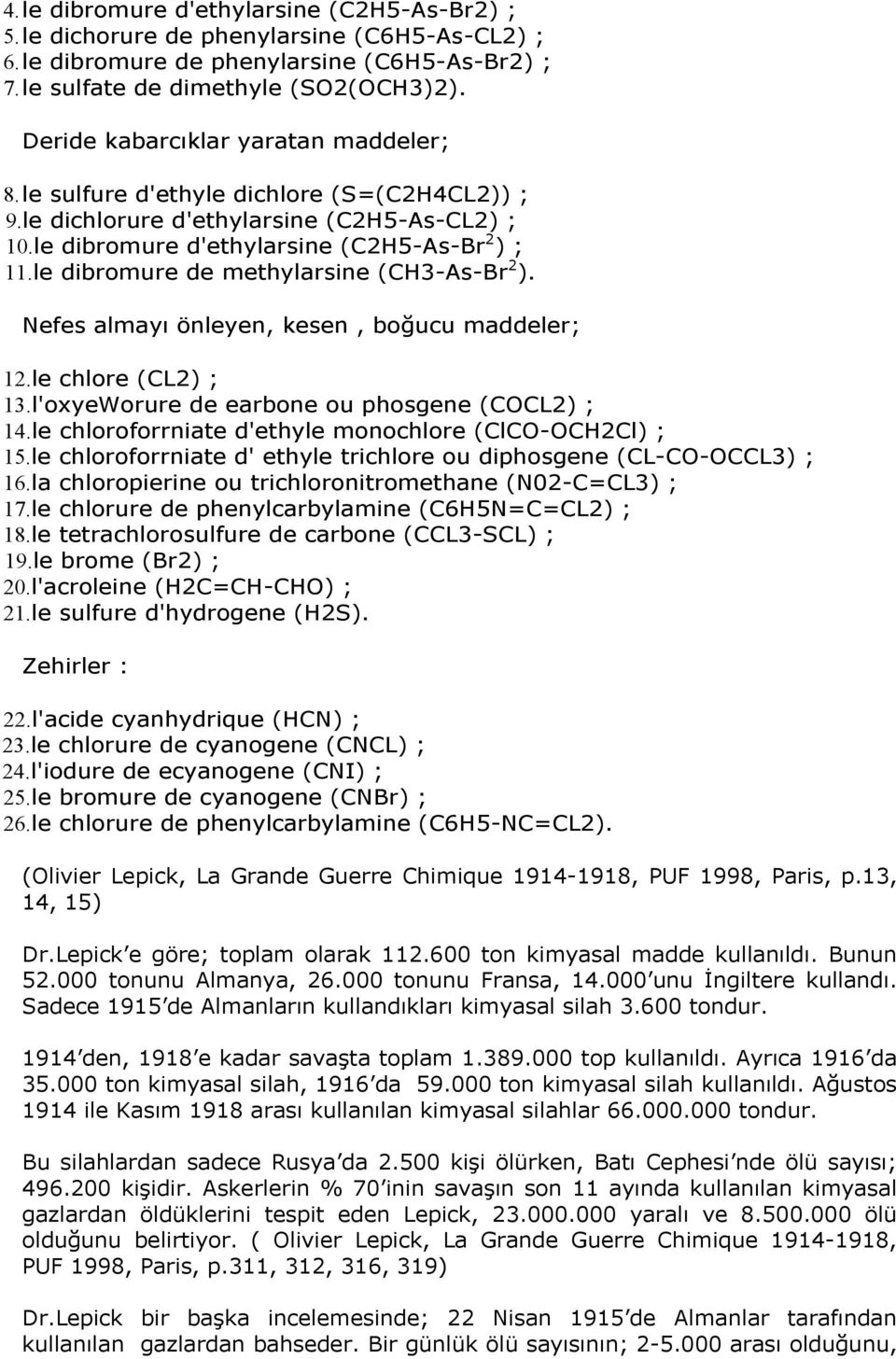 le dibromure de methylarsine (CH3-As-Br 2 ). Nefes almayı önleyen, kesen, boğucu maddeler; 12.le chlore (CL2) ; 13.l'oxyeWorure de earbone ou phosgene (COCL2) ; 14.