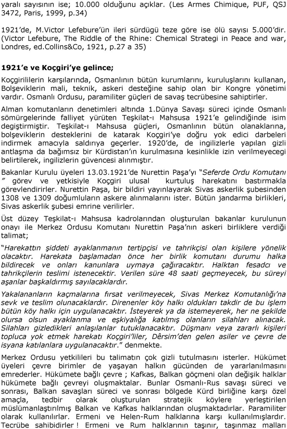 27 a 35) 1921 e ve Koçgiri ye gelince; Koçgirililerin karşılarında, Osmanlının bütün kurumlarını, kuruluşlarını kullanan, Bolşeviklerin mali, teknik, askeri desteğine sahip olan bir Kongre yönetimi