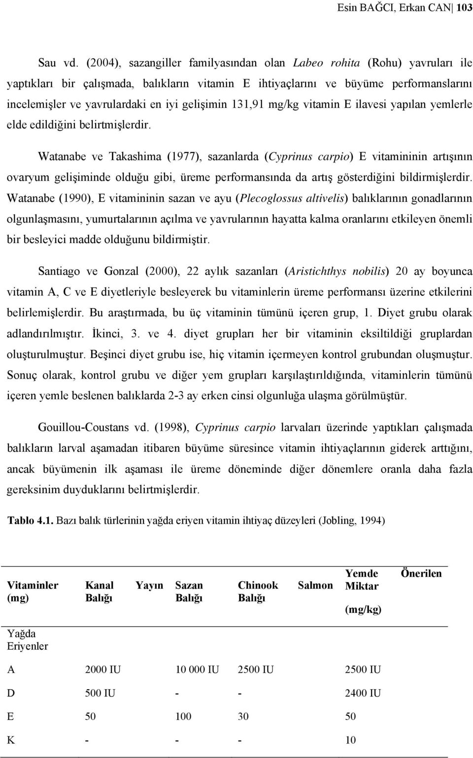 gelişimin 131,91 mg/kg vitamin E ilavesi yapılan yemlerle elde edildiğini belirtmişlerdir.