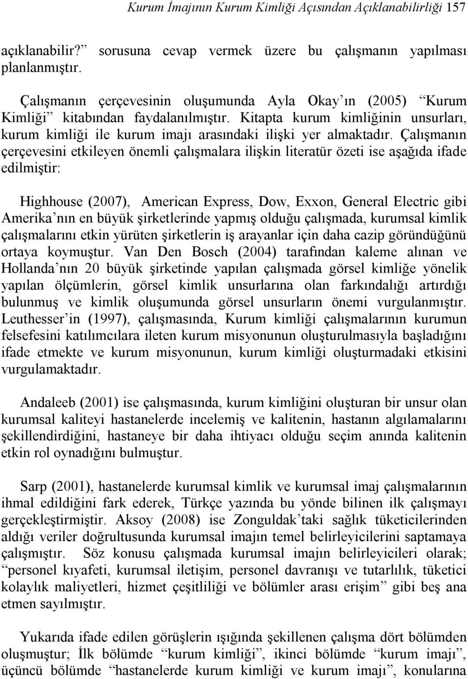 Çalışmanın çerçevesini etkileyen önemli çalışmalara ilişkin literatür özeti ise aşağıda ifade edilmiştir: Highhouse (2007), American Express, Dow, Exxon, General Electric gibi Amerika nın en büyük