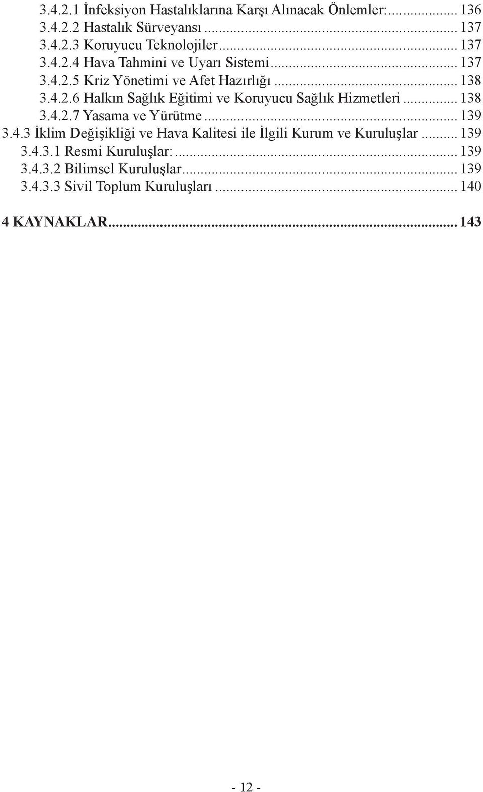 .. 138 3.4.2.7 Yasama ve Yürütme... 139 3.4.3 İklim Değişikliği ve Hava Kalitesi ile İlgili Kurum ve Kuruluşlar... 139 3.4.3.1 Resmi Kuruluşlar:.