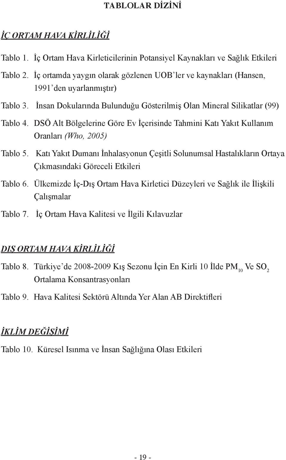 DSÖ Alt Bölgelerine Göre Ev İçerisinde Tahmini Katı Yakıt Kullanım Oranları (Who, 2005) Tablo 5.