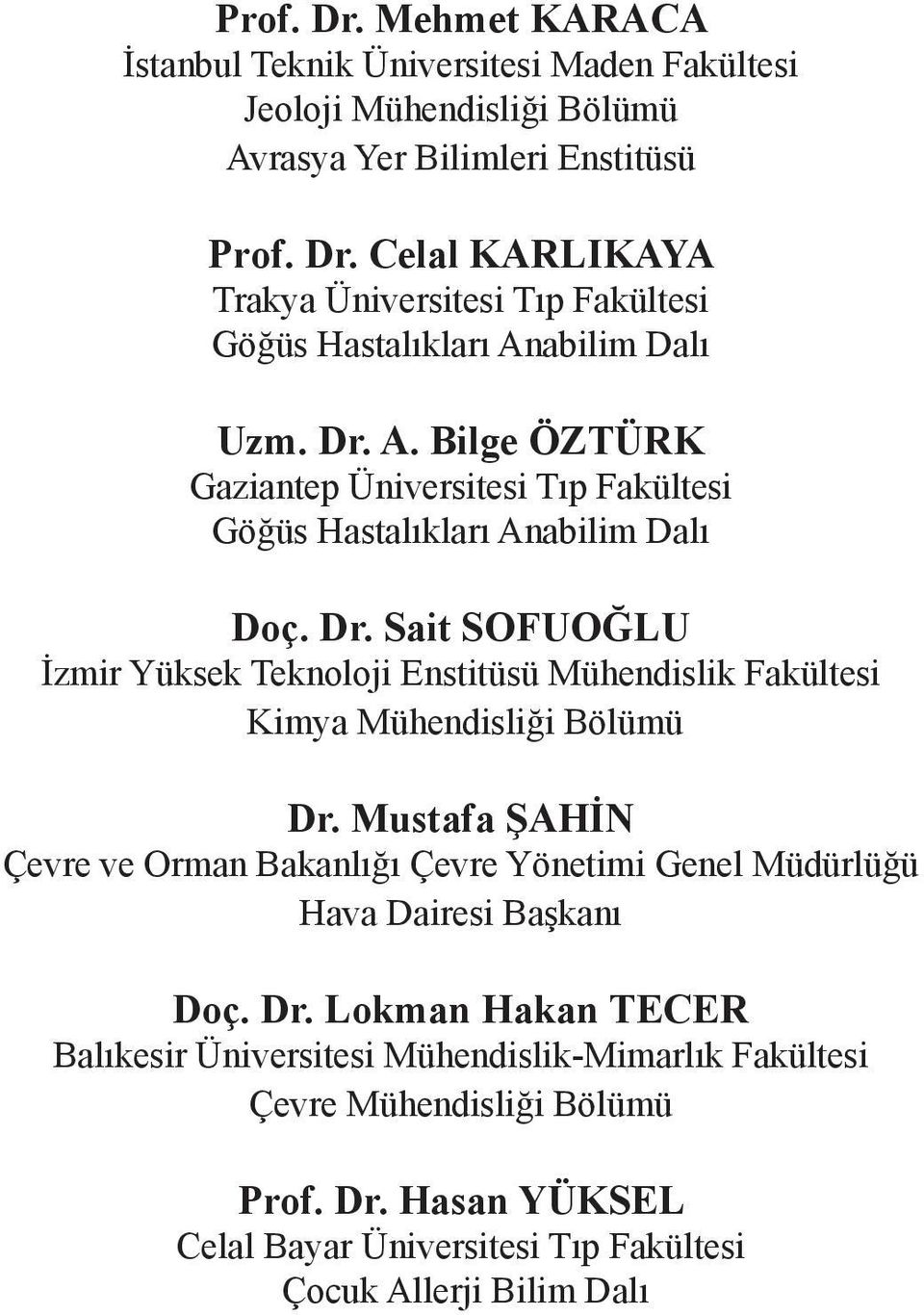 Sait SOFUOĞLU İzmir Yüksek Teknoloji Enstitüsü Mühendislik Fakültesi Kimya Mühendisliği Bölümü Dr.